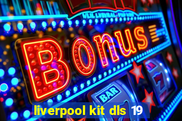 liverpool kit dls 19